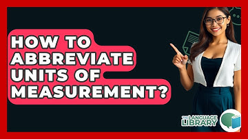 How To Abbreviate Units Of Measurement? - The Language Library