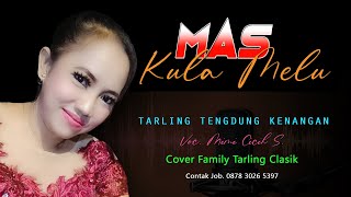 MAS KULA MELU versi TARLING TENGDUNG TERBARU cover Family Tarling Clasik