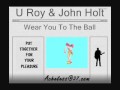 U Roy & John Holt - Wear You To The Ball