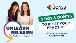Unlearn to Relearn The Zones of Regulation: 3 Dos & Don'ts to Reset Your Practice