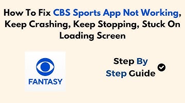 How To Fix CBS Sports App Not Working, Keep Crashing, Keep Stopping, Stuck On Loading Screen