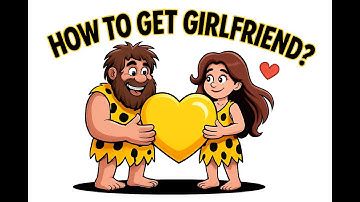 Caveman Explain How Get Girlfriend.