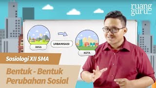 ruangbelajar - Sosiologi XII SMA - Bentuk Bentuk Perubahan Sosial