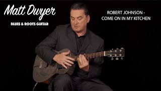 Matt Dwyer - Robert Johnson - Come On In My Kitchen