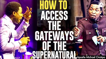 HOW TO ACCESS THE GATEWAYS OF THE SUPERNATURAL||APOSTLE MICHAEL OROKPO
