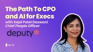 The Path To CPO and AI for Execs with Sejal Patel Daswani, CPO of Deputy