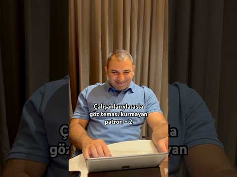 Çalışanlarıyla asla göz teması kurmayan patron - 2