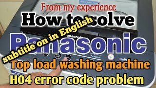 How to solve Panasonic top load washing machine H 04 Error code problem|