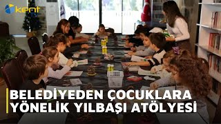 BELEDİYEDEN ÇOCUKLARA YÖNELİK YILBAŞI ATÖLYESİ
