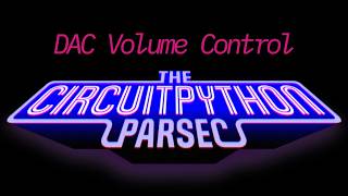 John Park's CircuitPython Parsec: DAC Volume Control