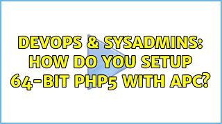 DevOps & SysAdmins: How do you setup 64-bit PHP5 with APC? Net Worth