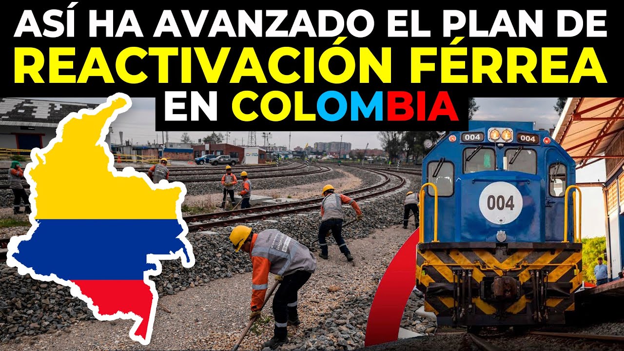 Así Ha Avanzado El Plan De Reactivación Férrea En Colombia Hasta Julio de 2025