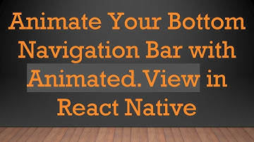 Animate Your Bottom Navigation Bar with Animated.View in React Native