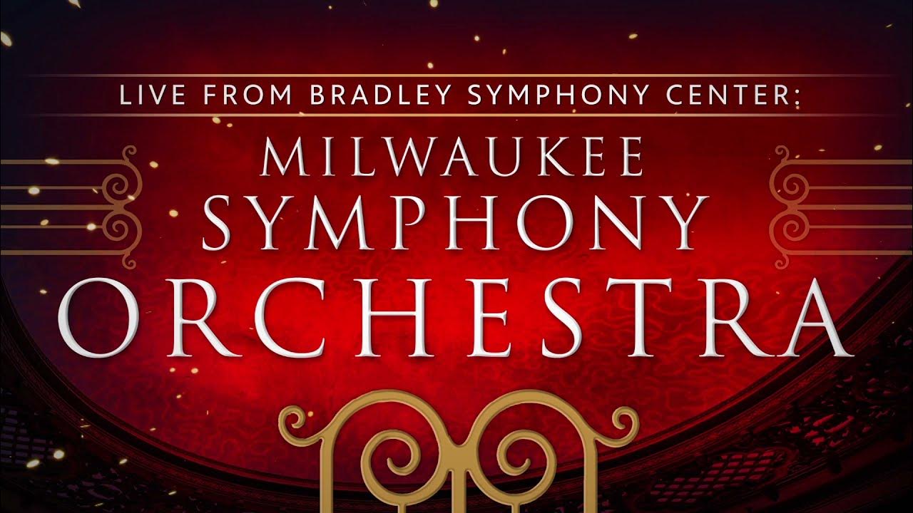 Live from Bradley Symphony Center Milwaukee Symphony Orchestra