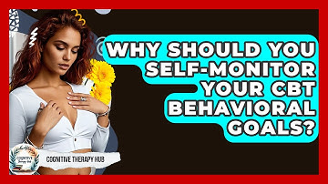 Why Should You Self-monitor Your CBT Behavioral Goals? - Cognitive Therapy Hub