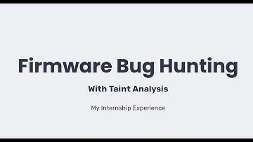 [SecWed] 8 Sep 21 | Firmware Bug hunting with Taint analysis
