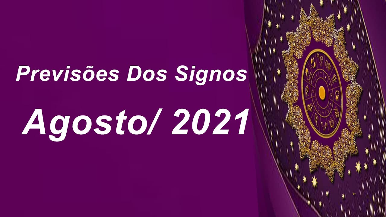 Previsões Dos Signos Agosto|2021| PARA TODOS OS SIGNOS - YouTube