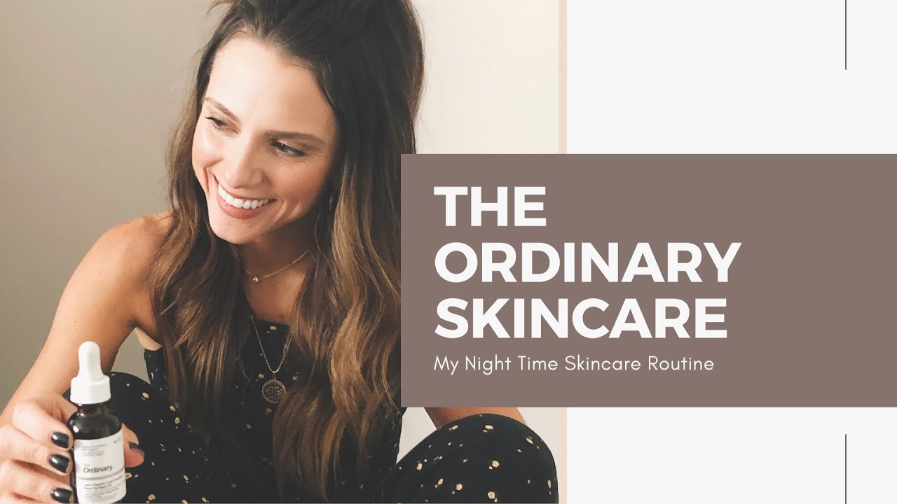 The Ordinary Skincare: My Night Time Routine - YouTube
