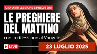 Le Preghiere del Mattino di oggi 23 Luglio 2025 - Memoria di Santa Brigida di Svezia