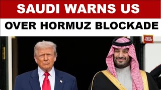 Saudi Arabia Urges US To End Hormuz Blockade Fearing Iran Retaliation At Bab al-Mandab Strait