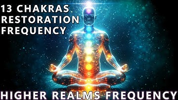 Complete 13 Chakra Restoration Healing Frequency | Connect Body & Mind With The Higher Realms