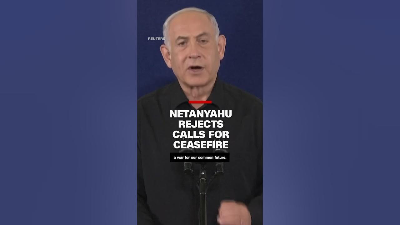 Netanyahu rejects calls for ceasefire