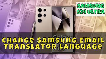 How to Change Samsung Email Translator Language Samsung Galaxy S24 Ultra