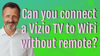 Can you connect a Vizio TV to WiFi without remote?