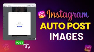 How to Auto Post Images on Instagram (Step-by-Step Tutorial)