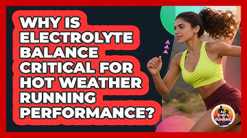Why Is Electrolyte Balance Critical For Hot Weather Running Performance? - All Sorts Of Running