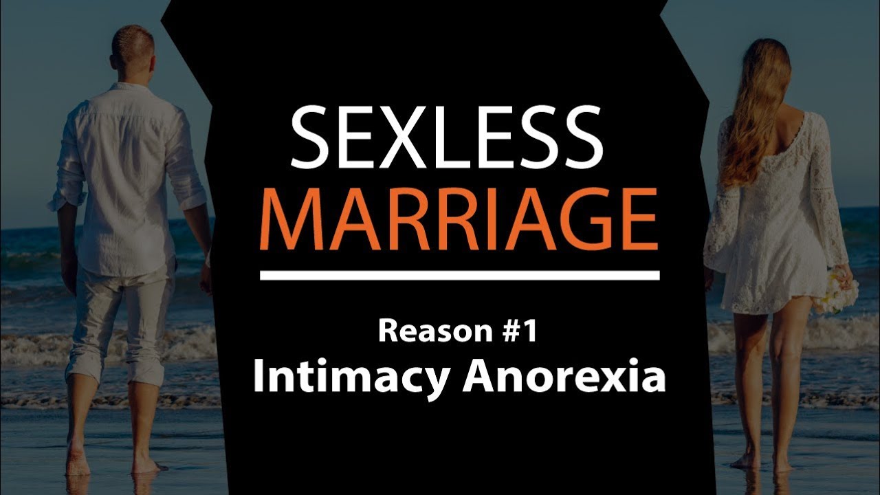 Sexless Marriage Reason 1 Intimacy Anorexia Why No Intimacy Leads To 