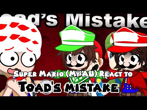 Super Mario (My AU) React to SML (Toad's Mistake)