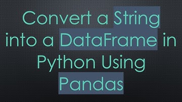 Convert a String into a DataFrame in Python Using Pandas