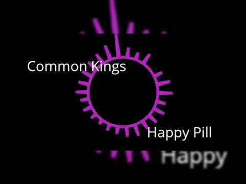 Common Kings ---- Happy Pill
