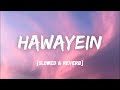 Hawayein Slowed Reverb Arijit Singh LOFI I Lyrics I LateNight Vibes
