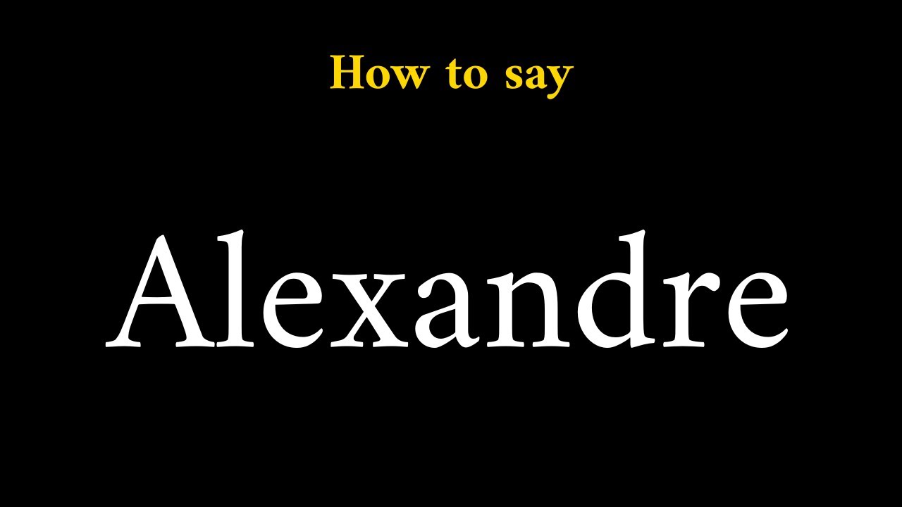 How to Pronounce Alexandre (French Name) - YouTube