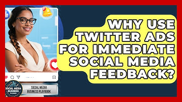 Why Use Twitter Ads For Immediate Social Media Feedback? - Social Media Business Playbook