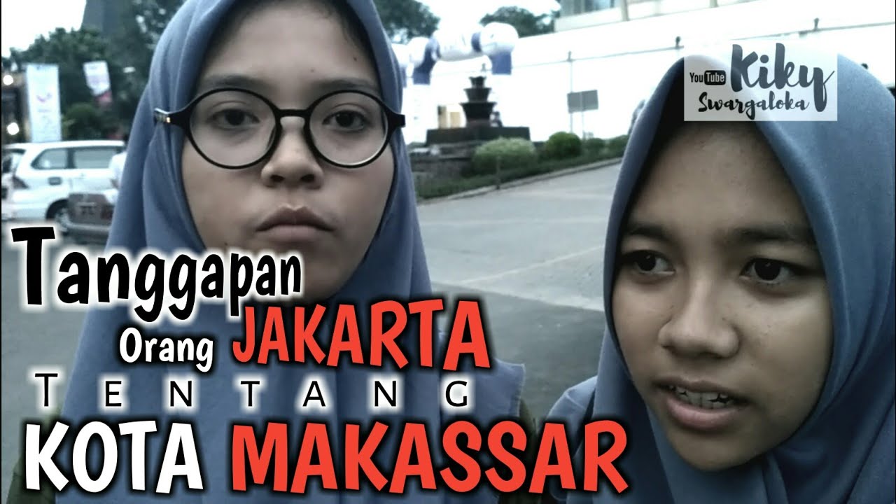 TANGGAPAN ORANG ORANG DI JAKARTA TENTANG KOTA MAKASSAR YouTube