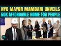NYC Mayor Mamdani Launches 50,000 Affordable Homes Project For Common New Yorkers | WATCH