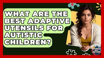 What Are The Best Adaptive Utensils For Autistic Children? - Answers About Autism
