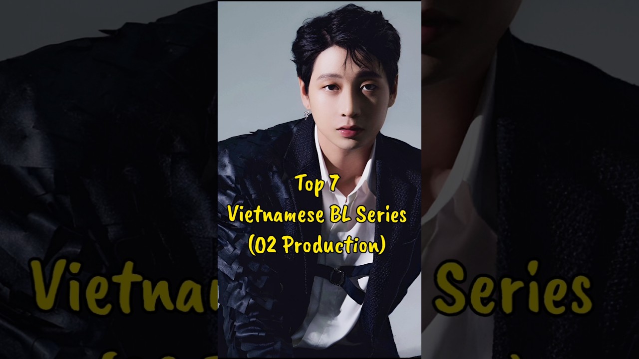 Top 7 Vietnamese BL Series (O2 Production)  