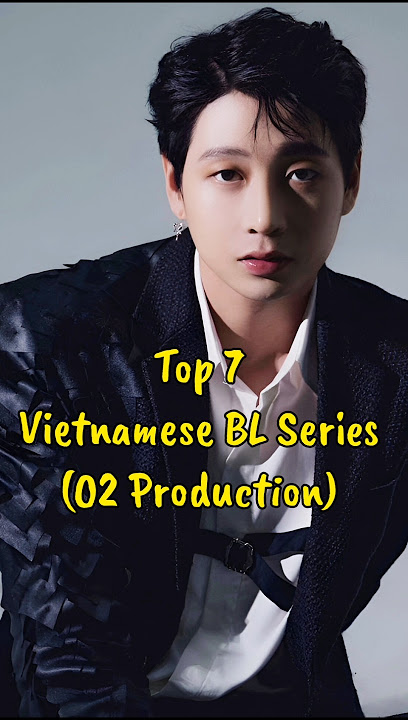 Top 7 Vietnamese BL Series (O2 Production)  #blseries #lovebill #o2production #blseriestowatch #bl