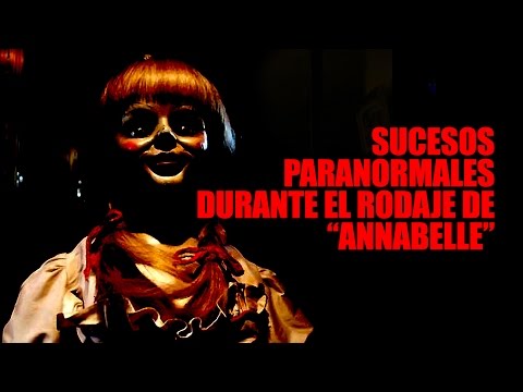 SUCESOS PARANORMALES DURANTE EL RODAJE DE "ANNABELLE"