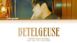 TREASURE (트레저) JEONGWOO – 'BETELGEUSE' lyrics | cover