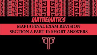 MAP13 FINAL EXAM REVISION  SHORT ANSWERS