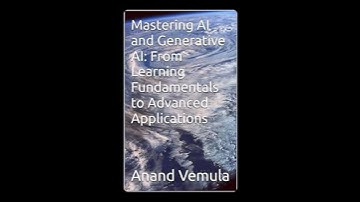 Mastering AI and Generative AI: From Learning Fundamentals to Advanced Applications - Anand Vemula