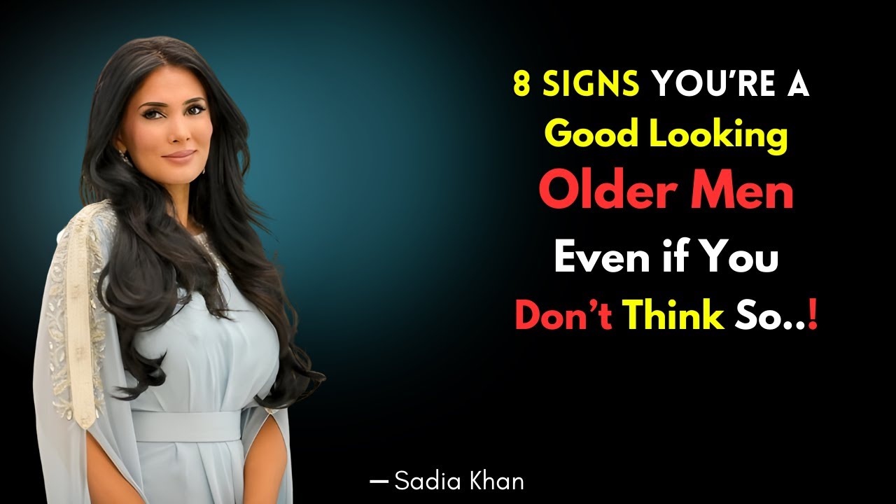 8 Proven Signs You’re an Attractive Older Man | Sadia Khan | Female Psychology
