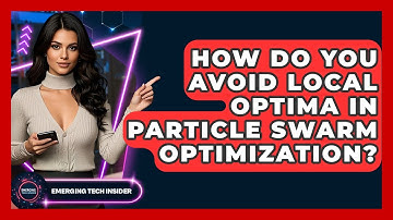 How Do You Avoid Local Optima In Particle Swarm Optimization? - Emerging Tech Insider