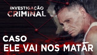 ELE VAI NOS MATAR - INVESTIGAÇÃO CRIMINAL