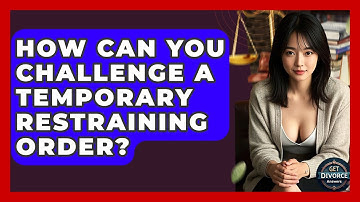 How Can You Challenge A Temporary Restraining Order? - Get Divorce Answers